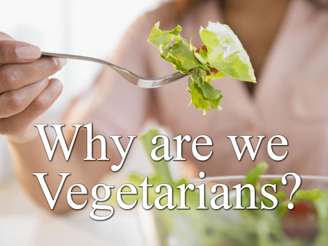 Why are we Vegetarians?