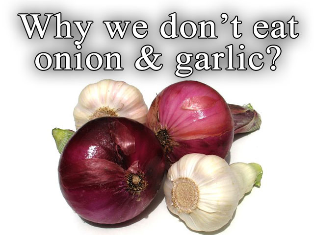 Why we don’t eat onion and garlic?